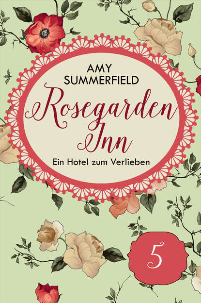 Rosegarden Inn - Ein Hotel zum Verlieben - Folge 5 (Amy Summerfield). 