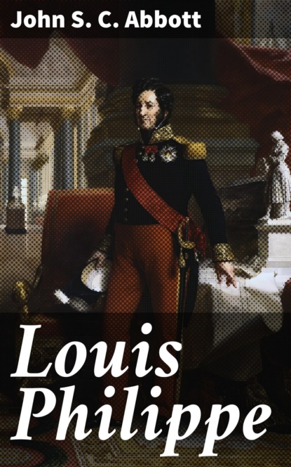 John S. C. Abbott - Louis Philippe