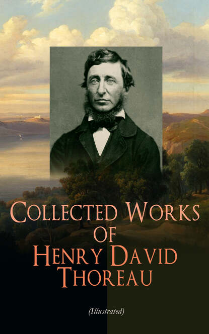 Henry David Thoreau - Collected Works of Henry David Thoreau (Illustrated)