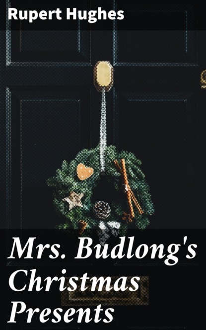 Hughes Rupert - Mrs. Budlong's Christmas Presents