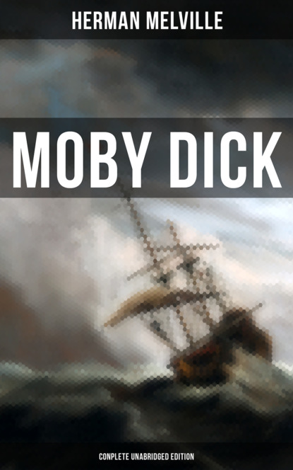 Герман Мелвилл — Moby Dick (Complete Unabridged Edition)