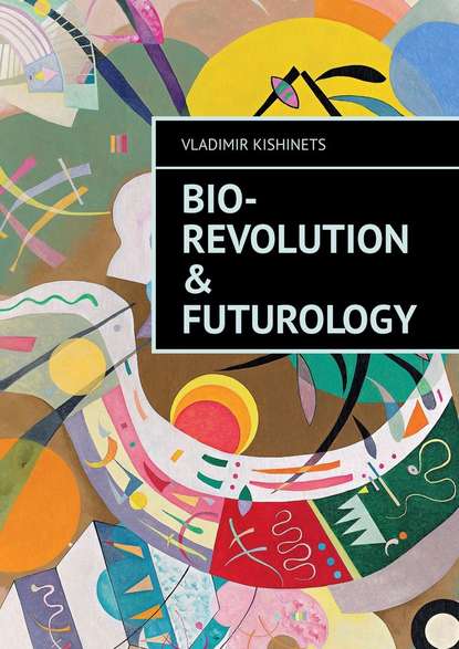 Vladimir Kishinets - Bio-revolution & Futurology