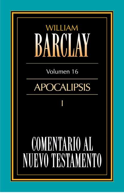 William Barclay - Comentario al Nuevo Testamento Vol. 16