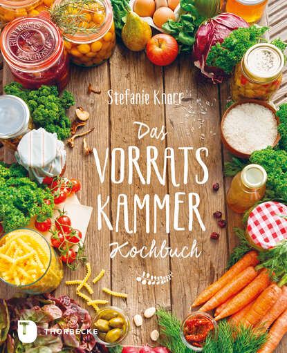 Stefanie  Knorr - Das Vorratskammer-Kochbuch