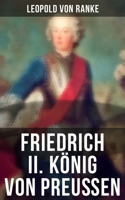 Leopold von Ranke - Friedrich II. König von Preußen