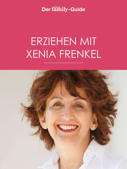 Erziehen mit Xenia Frenkel (Eltern family Guide) (Xenia Frenkel). 