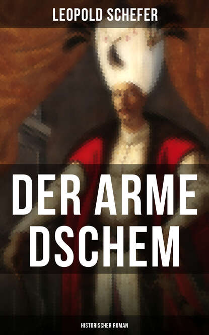 Leopold Schefer - Der arme Dschem: Historischer Roman