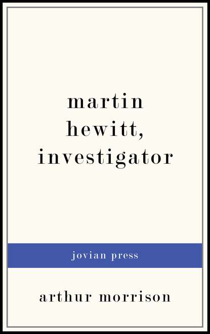 

Martin Hewitt, Investigator