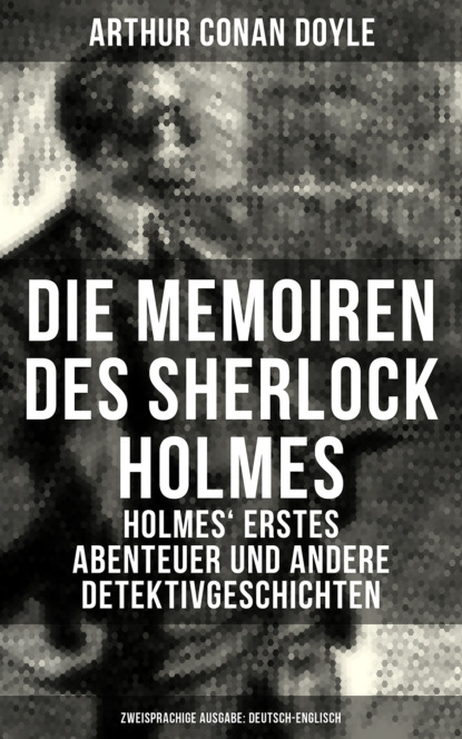 Arthur Conan Doyle - Die Memoiren des Sherlock Holmes (Zweisprachige Ausgabe: Deutsch-Englisch)