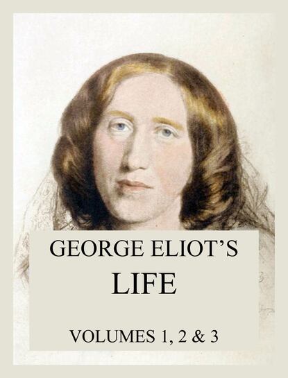Джордж Элиот — George Eliot's Life (All three volumes)