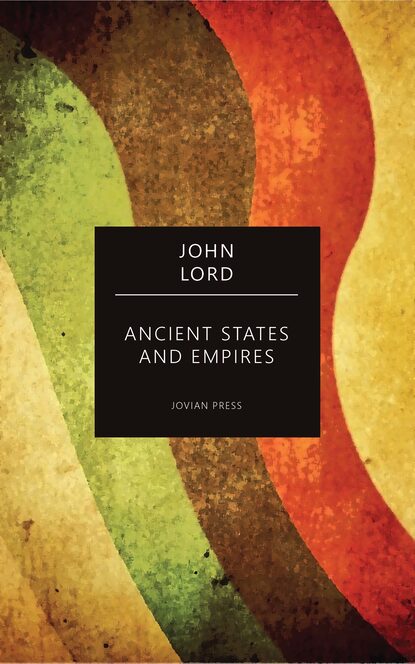 John Lord - Ancient States and Empires