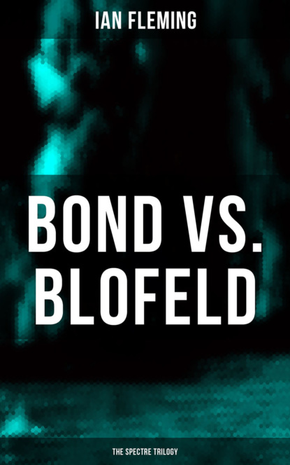 Ian Fleming - BOND vs. BLOFELD – The Spectre Trilogy