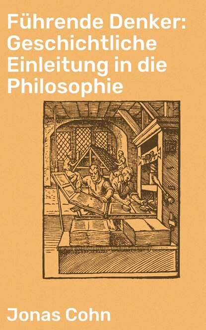 

Führende Denker: Geschichtliche Einleitung in die Philosophie