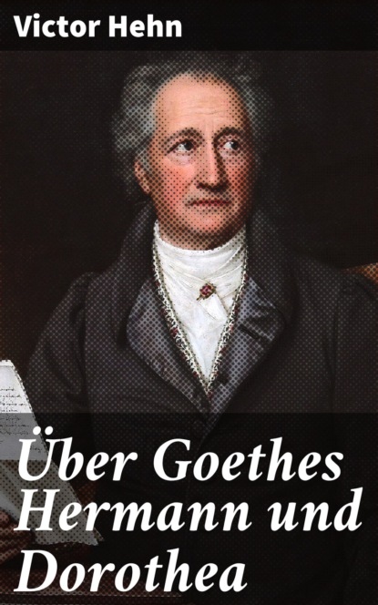 

Über Goethes Hermann und Dorothea