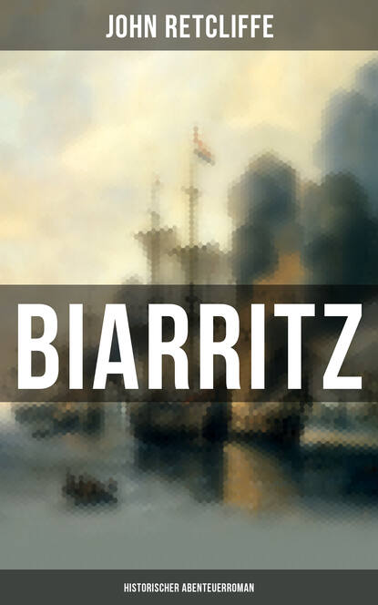 John Retcliffe - BIARRITZ: Historischer Abenteuerroman