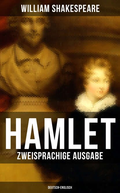 William Shakespeare - HAMLET (Zweisprachige Ausgabe: Deutsch-Englisch)
