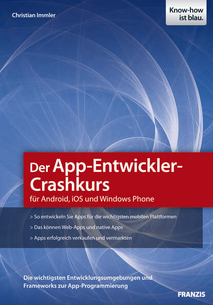 Christian  Immler - Der App-Entwickler-Crashkurs für Android, iOS und Windows Phone