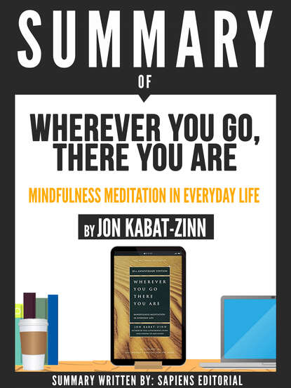 Sapiens Editorial - Summary Of "Wherever You Go, There You Are: Mindfulness Meditation In Everyday Life - By Jon Kabat-Zinn"