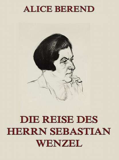 Alice Berend - Die Reise des Herrn Sebastian Wenzel