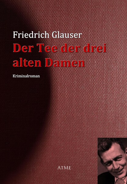 Friedrich  Glauser - Der Tee der drei alten Damen