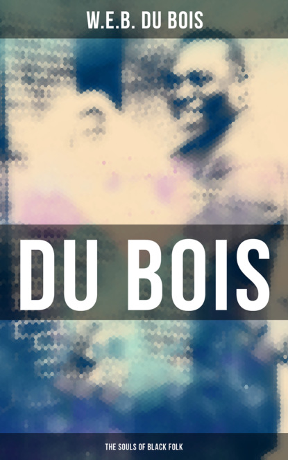 W.E.B. Du Bois - Du Bois: The Souls of Black Folk