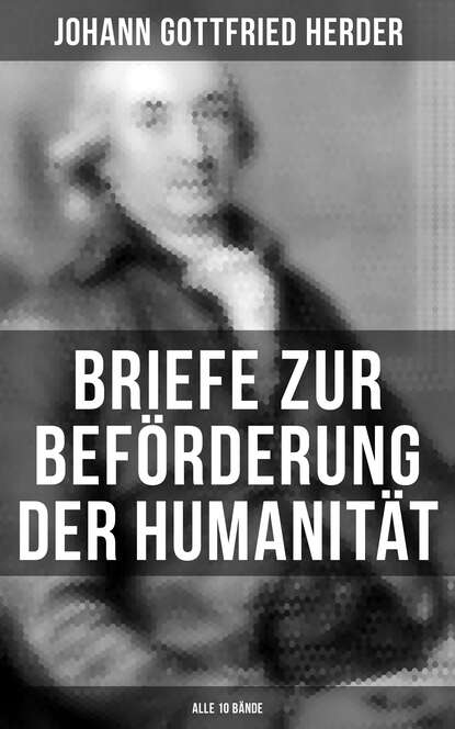 Johann Gottfried Herder — Briefe zur Bef?rderung der Humanit?t (Alle 10 B?nde)