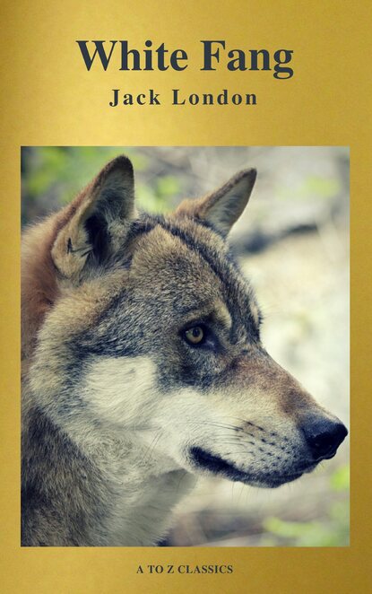 Jack London - White Fang (Best Navigation, Free AUDIO BOOK) (A to Z Classics)