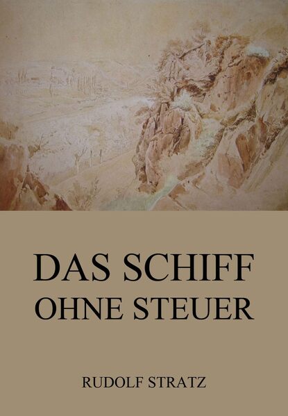 Rudolf Stratz - Das Schiff ohne Steuer