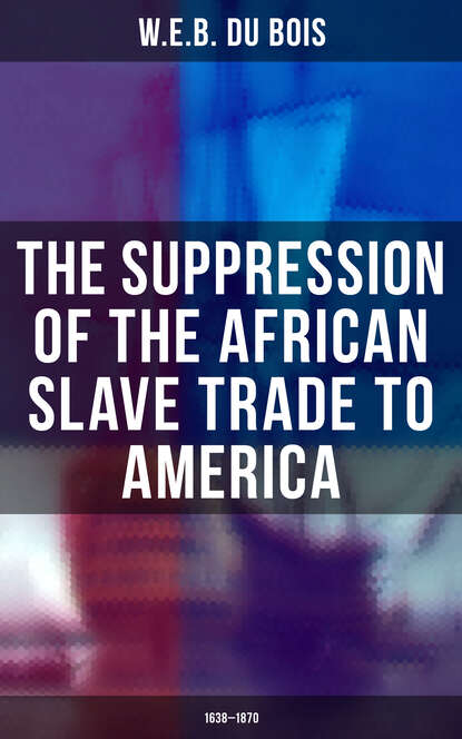 W.E.B. Du Bois - The Suppression of the African Slave Trade to America (1638–1870)