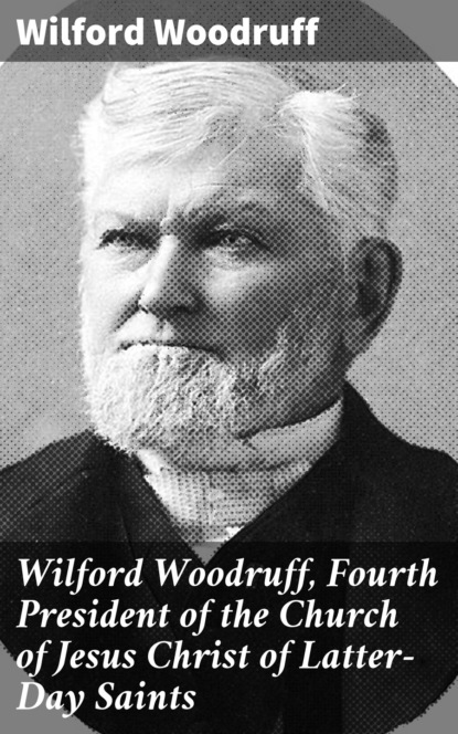 Wilford Woodruff - Wilford Woodruff, Fourth President of the Church of Jesus Christ of Latter-Day Saints