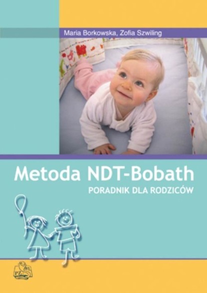 Maria Borkowska - Metoda NDT Bobath. Poradnik dla rodziców