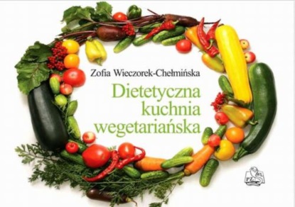 Z. Wieczorek-Chełmińska - Dietetyczna kuchnia wegetariańska