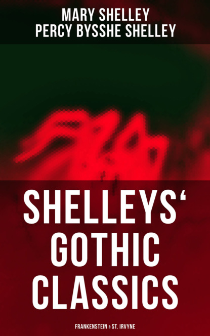 Percy Bysshe Shelley - Shelleys' Gothic Classics: Frankenstein & St. Irvyne