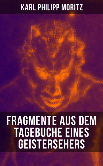 Karl Philipp Moritz - Karl Philipp Moritz: Fragmente aus dem Tagebuche eines Geistersehers