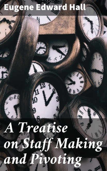 

A Treatise on Staff Making and Pivoting