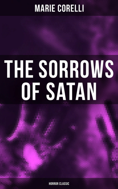 Marie  Corelli - The Sorrows of Satan (Horror Classic)