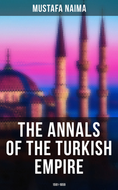 

The Annals of the Turkish Empire: 1591 - 1659
