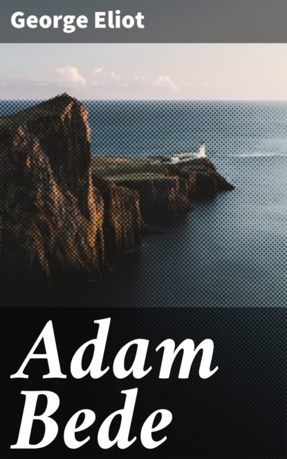George Eliot — Adam Bede