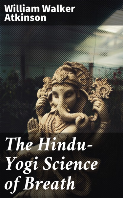 William Walker Atkinson - The Hindu-Yogi Science of Breath