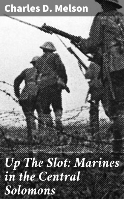 

Up The Slot: Marines in the Central Solomons