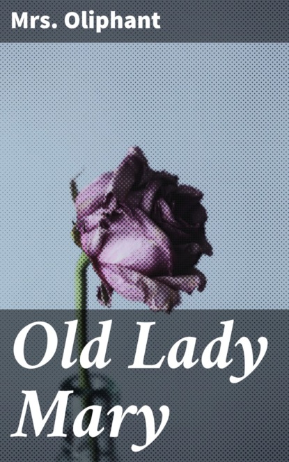 Mrs. Oliphant - Old Lady Mary