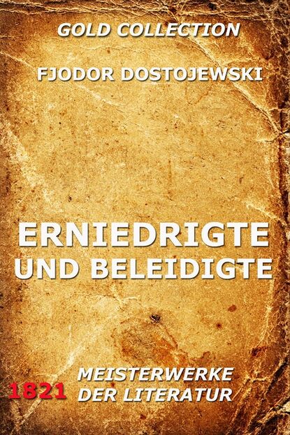 Fjodor Dostojewski - Erniedrigte und Beleidigte