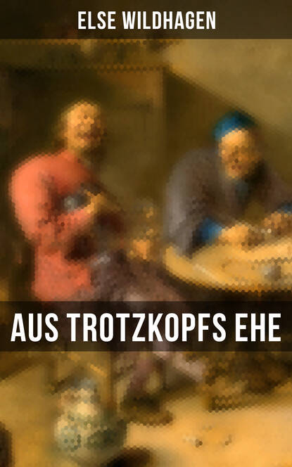 

Aus Trotzkopfs Ehe