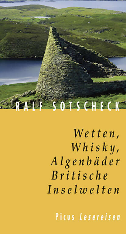 

Wetten, Whisky, Algenbäder. Britische Inselwelten