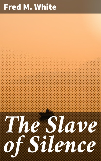 Fred M. White - The Slave of Silence