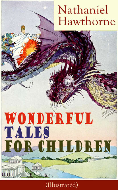 Nathaniel Hawthorne - Nathaniel Hawthorne's Wonderful Tales for Children (Illustrated)