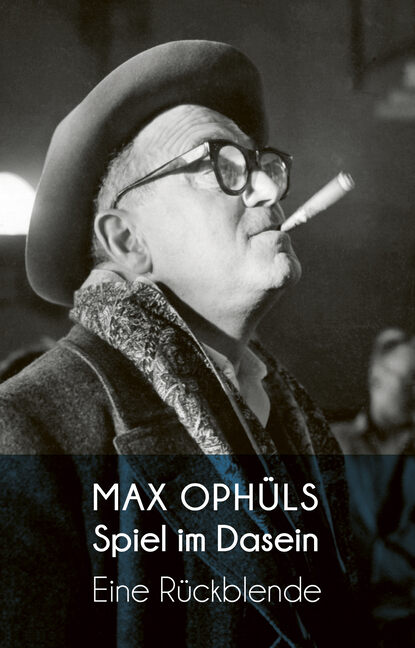 Max Ophüls - Spiel im Dasein