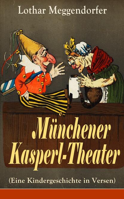 Lothar Meggendorfer - Münchener Kasperl-Theater (Eine Kindergeschichte in Versen)