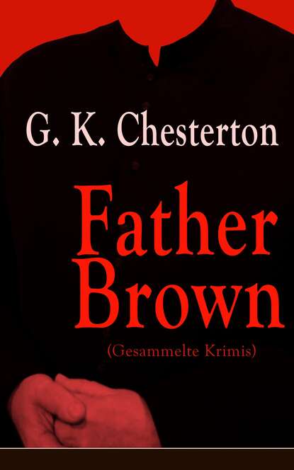 Гилберт Кийт Честертон - Father Brown (Gesammelte Krimis)