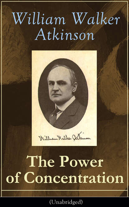 William Walker Atkinson - The Power of Concentration (Unabridged)